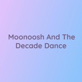 Moonoosh And The Decade Dance