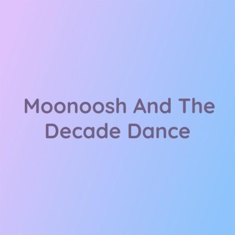 Moonoosh And The Decade Dance