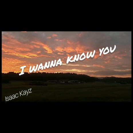 I wanna know you ft. Isaac Kayz | Boomplay Music