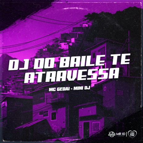 Dj do Baile Te Atravessa ft. Mini Dj | Boomplay Music