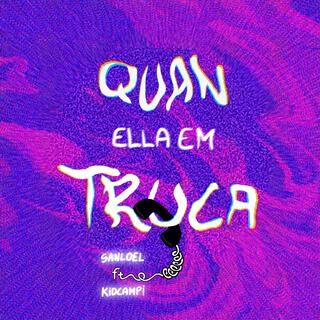 QUAN ELLA EM TRUCA