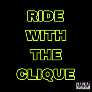 RIDE WITH THE CLIQUE