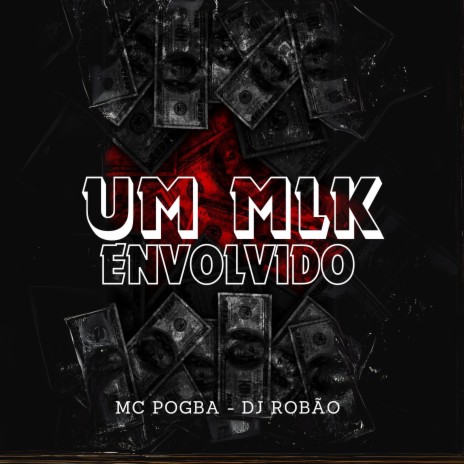 Um Mlk Envolvido ft. DJ Robão | Boomplay Music