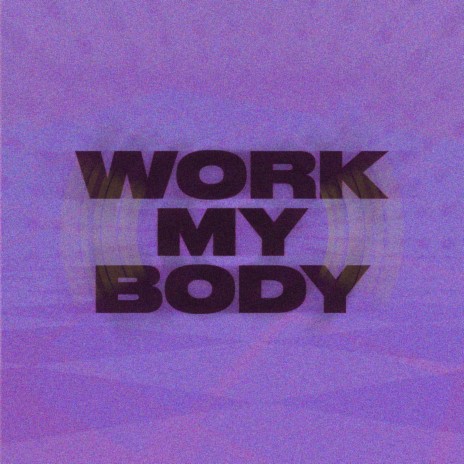 WORK MY BODY