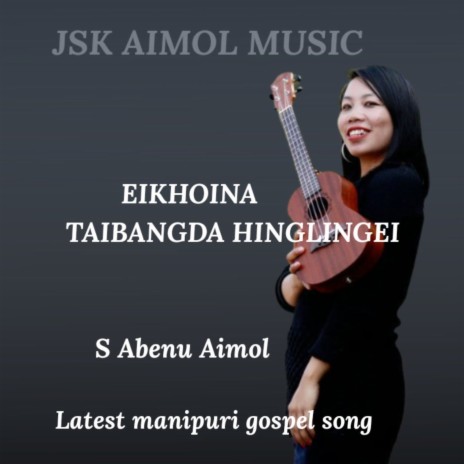Eikhoina Taibangda Hinglingei | Manipuri gospel song ft. S Abenu Aimol