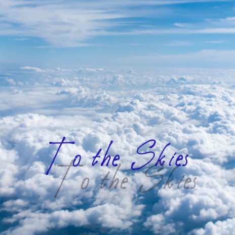 To the Skies | Boomplay Music