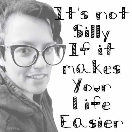 it's not silly if it makes your life easier ft. catie osaurus