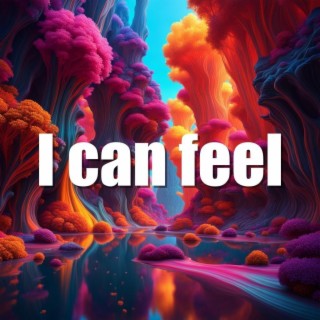 I can feel