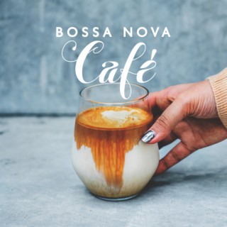 Bossa Nova Café: BGM Jazz Playlist for Work, Sweet Coffe and Relax