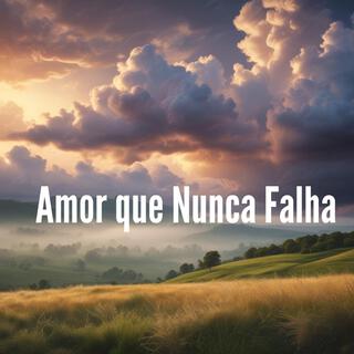 Amor que Nunca Falha