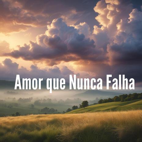 Amor que Nunca Falha | Boomplay Music