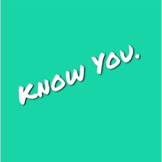 Know You. lyrics | Boomplay Music