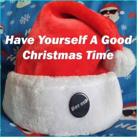 Have Yourself A Good Christmas Time | Boomplay Music