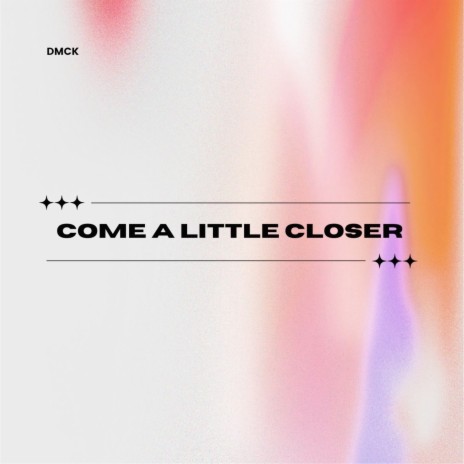 Come A Little Closer (Original) | Boomplay Music