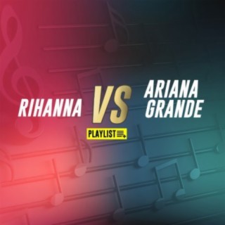 Rihanna Vs Ariana Grande!!