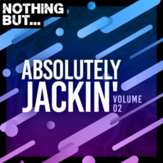 Nothing But... Absolutely Jackin', Vol. 02