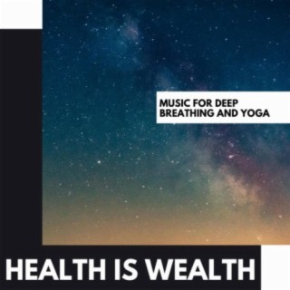 Health is Wealth: Music for Deep Breathing and Yoga