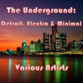 The Underground: Detroit, Electro & Minimal