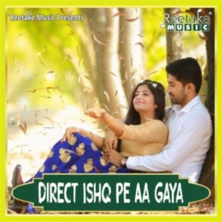 DIRECT ISHQ PE AA GAYA