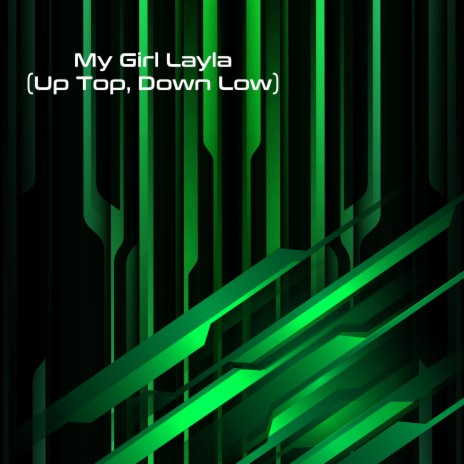 My Girl Layla (Up Top, Down Low) | Boomplay Music