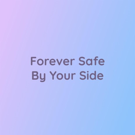 Forever Safe By Your Side | Boomplay Music