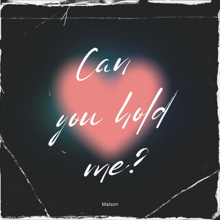 Can You Hold Me?