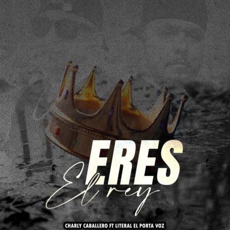 Eres El Rey ft. Literal El Porta Voz | Boomplay Music