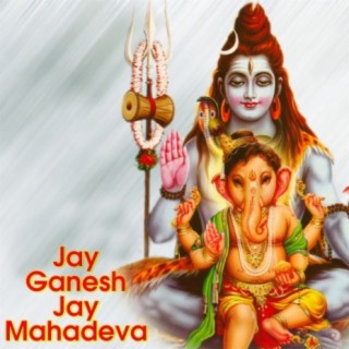 Jay Ganesh Jay Mahadeva