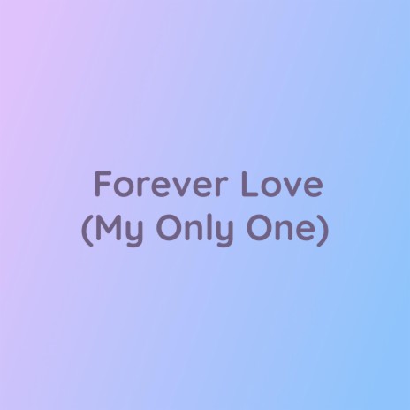 Forever Love (My Only One) | Boomplay Music