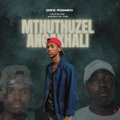 Mthuthuzel Angakhali ft. Assertive Fam | Boomplay Music