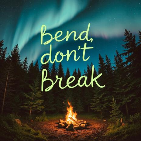 Bend, Don't Break | Boomplay Music