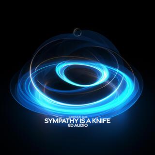 Sympathy Is A Knife (8D Audio)