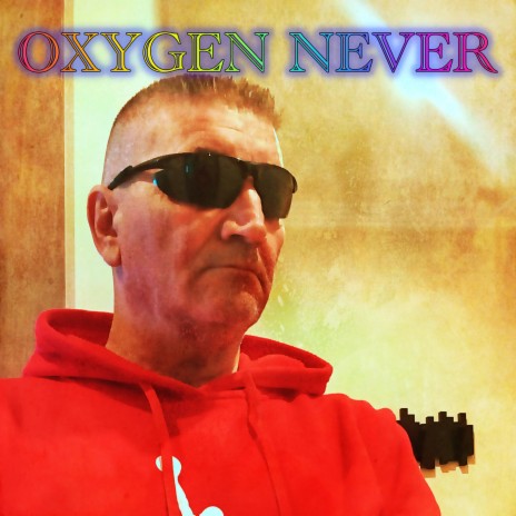 OXYGEN NEVER