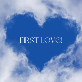 FIRST LOVE!