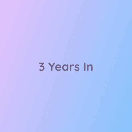 3 Years In | Boomplay Music