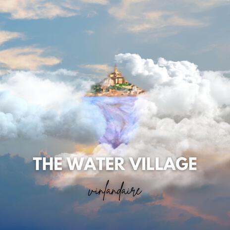 The Water Village | Boomplay Music