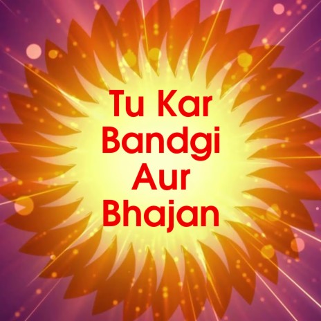 Tu Kar Bandgi Aur Bhajan | Boomplay Music