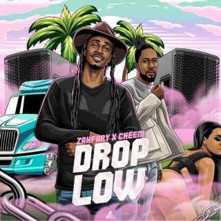Drop Low ft. DJ CHEEM & Zahfary lyrics | Boomplay Music