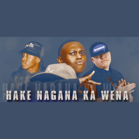 Hake Nagana Ka Wena ft. Brynton & Romeo ThaGreatWhite | Boomplay Music
