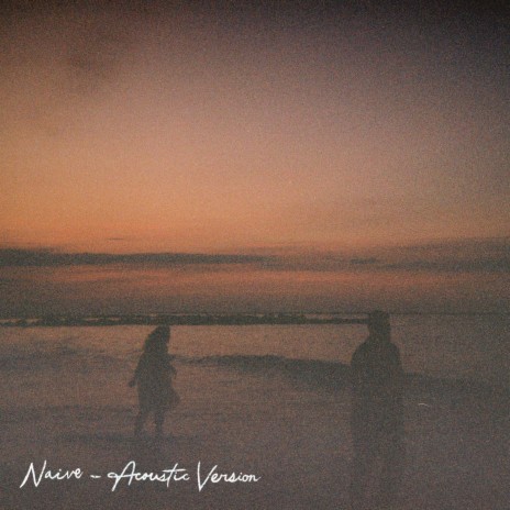 Naive (Acoustic Version) | Boomplay Music