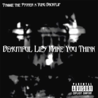 Beautiful Lies Make You Think...