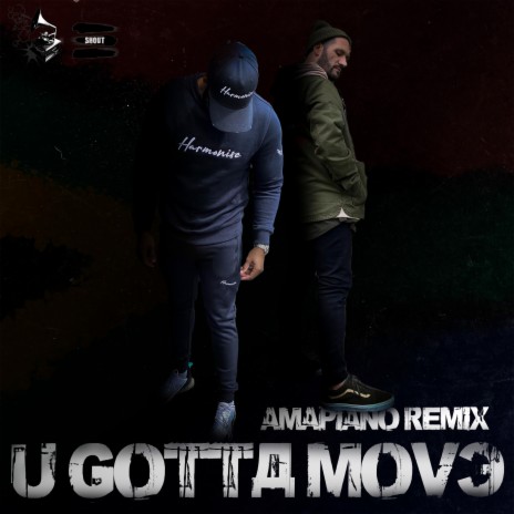 U Gotta Move (Amapiano Remix) ft. Gizmo | Boomplay Music