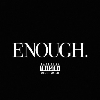 ENOUGH.