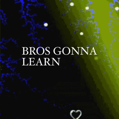 Bros Gonna Learn | Boomplay Music