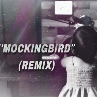 MockingBird (602 Byron Remix)