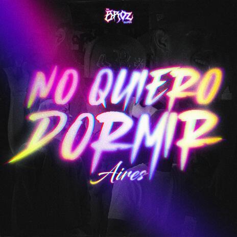 No Quiero Dormir | Boomplay Music