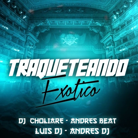 Traqueteando Exotico ft. Dj Choliare, Andres Beat & Luis Dj | Boomplay Music