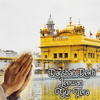 Darshan Dekh Jeewan Gur Tera