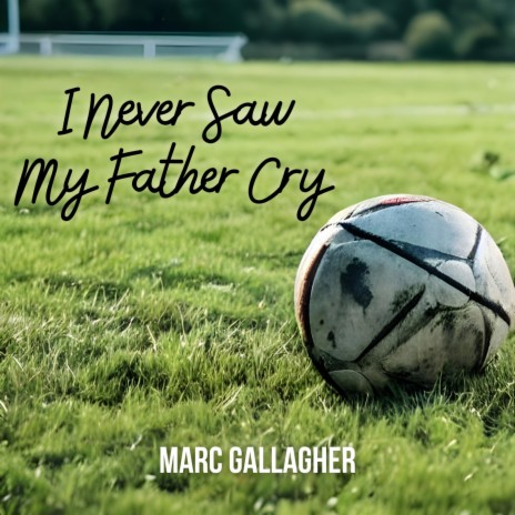 I Never Saw My Father Cry
