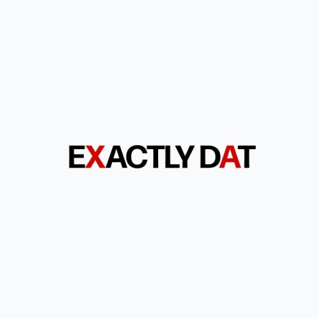 Exactly Dat | Boomplay Music